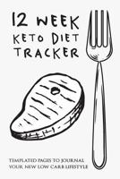 12 Week Keto Diet Tracker: Templated Pages to Journal Your New Low Carb Lifestyle 1730894313 Book Cover