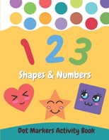 Dot Markers Activity Book Shapes and Numbers: For Kids | Do a Dot Coloring Book for Preschool , Toddlers , Kindergarten Ages 2-4 4-8 | Easy Guided Big Dots | Perfect Education Gift B09251RLM5 Book Cover