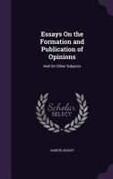 Essays on the Formation and Publication of Opinions: And on Other Subjects 1240191685 Book Cover