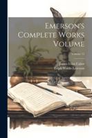 Emerson's Complete Works Volume; Volume 12 1022749730 Book Cover