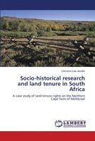 Socio-historical research and land tenure in South Africa: A case study of land tenure rights on the Northern Cape farm of Melkkraal 383830506X Book Cover