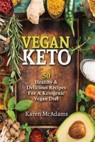 Vegan Keto: 50 Healthy & Delicious Recipes For A Ketogenic Vegan Diet 1974432718 Book Cover