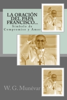 La Oraci�n del Papa Francisco...: S�mbolo de Compromiso y Amor 1533446202 Book Cover