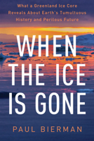 When the Ice Is Gone: What a Greenland Ice Core Reveals About Earth?s Tumultuous History and Perilous Future 1324110309 Book Cover