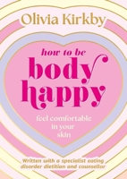 How to Be Body Happy: Feel Comfortable in Your Skin 1526366894 Book Cover