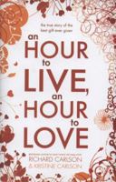 An Hour to Live, an Hour to Love: The True Story of the Best Gift Ever Given 0340961341 Book Cover