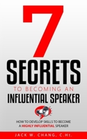 7 Secrets to Becoming an Influential Speaker: How to Develop Skills to Become a Highly Influential Speaker 1737348101 Book Cover