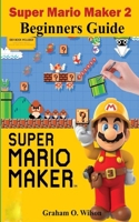 Super Mario Maker 2 Beginners Guide: The Easy & Quick Tips and Tricks - Guide - Strategy in Super Mario Maker 2 1688596372 Book Cover