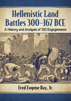 Hellenistic Land Battles 300-167 Bce: A History and Analysis of 130 Engagements 1476682569 Book Cover