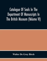 Catalogue Of Seals In The Department Of Manuscripts In The British Museum 9354219403 Book Cover