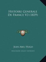 Histoire Generale De France V3 (1839) 1160094845 Book Cover