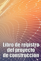 Libro de registro del proyecto de construcción: Seguimiento diario de la obra para registrar la mano de obra, las tareas, los calendarios, el informe diario de la obra 3986088792 Book Cover