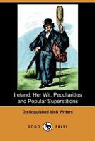 Ireland: Her Wit, Peculiarities and Popular Superstitions 1409993396 Book Cover