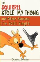 The Squirrel Stole My Thong and Other Reasons I'm Still Single 0983764670 Book Cover