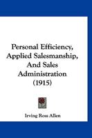 Personal Efficiency, Applied Salesmanship, and Sales Administration 1166608816 Book Cover
