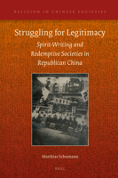 Struggling for Legitimacy: Spirit-Writing and Redemptive Societies in Republican China (Religion in Chinese Societies) 9004727221 Book Cover