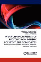 WEAR CHARACTERISTICS OF RECYCLED LOW DENSITY POLYETHYLENE COMPOSITES: Wear of polymer composites: classification, properties, production and testing 3844396373 Book Cover