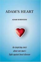 ADAM'S HEART:An inspiring story about one man's fight against heart disease 0595356346 Book Cover