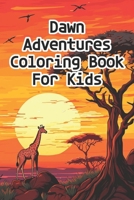 Dawn Adventures Coloring Book For Kids B0CFCHM9T5 Book Cover