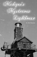 Michigan's Mysterious Lighthouse 1451516304 Book Cover