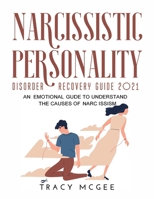 Narcissistic Personality Disorder Recovery Guide 2021: An Emotional Guide to Understand the Causes of Narcissism null Book Cover