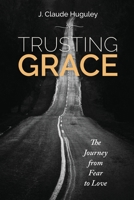 Trusting Grace: The Journey from Fear to Love 163528175X Book Cover