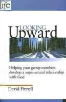 Looking Upward: Helping Your Group Members Develop a Supernatural Relationship with God (Community Life) 0975289640 Book Cover