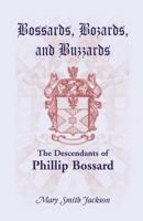 Bossards, Bozards, and Buzzards: The Descendants of Phillip Bossard Who Landed in Philadelphia September 30, 1740 and Settled in Hamilton Township, Pe 0788453467 Book Cover