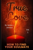 True Love: How to Find Your Soulmate B09B67V2XH Book Cover