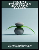 Calm Parents Happy Kids: A Three-Step System For Managing Anger B0FNJXMH4N Book Cover