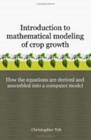 Introduction to Mathematical Modeling of Crop Growth: How the Equations Are Derived And Assembled into a Computer Program 1581129998 Book Cover