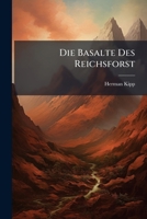 Die Basalte Des Reichsforst: Ein Beitrag Zur Kenntnis Der Basalte Des Fichtelgebirges ... 1173277625 Book Cover
