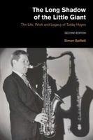 The Long Shadow of the Little Giant: The Life, Work and Legacy of Tubby Hayes 1781791732 Book Cover