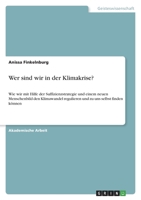 Wer sind wir in der Klimakrise?: Wie wir mit Hilfe der Suffizienzstrategie und einem neuen Menschenbild den Klimawandel regulieren und zu uns selbst finden k�nnen 3346675491 Book Cover