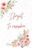 I Forgot To Remember: Funny Password Organizer, 6×9 Log Book& Notebook for Internet Address& Password Logbook Gift | Flower Design 1070341053 Book Cover