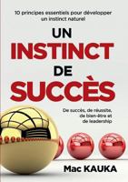 UN INSTINCT DE SUCCÈS: 10 principes essentiels pour développer un instinct naturel de succès, de réussite, de bien-être et de leadership 2322128015 Book Cover