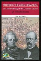 Frederick the Great, Bismarck, and the Unification of Germany (In World History) 0766018229 Book Cover