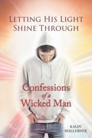 Letting His Light Shine Through: Confessions of a Wicked Man 1098063325 Book Cover