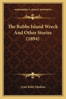 The Robb's Island Wreck, and Other Stories; 0548292329 Book Cover