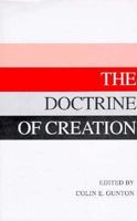The Doctrine of Creation: Essays in Dogmatics, History and Philosophy 056708079X Book Cover