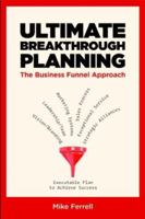 Ultimate Breakthrough Planning: The Business Funnel Approach 0979824907 Book Cover