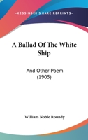 A Ballad Of The White Ship: And Other Poem 1161754040 Book Cover