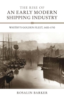 The Rise of an Early Modern Shipping Industry: Whitby's Golden Fleet, 1600-1750 1843836319 Book Cover