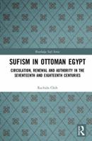 Sufism in Ottoman Egypt: Circulation, Renewal and Authority in the Seventeenth and Eighteenth Centuries 0367135892 Book Cover