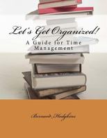 Let's Get Organized! A Guide for Time Management 1518611133 Book Cover