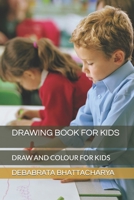 DRAWING BOOK FOR KIDS: DRAW AND COLOUR FOR KIDS B09SVC84RS Book Cover