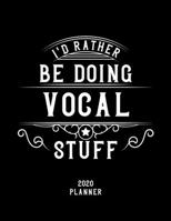 I'd Rather Be Doing Vocal Stuff 2020 Planner: Vocal Fan 2020 Planner, Funny Design, 2020 Planner for Vocal Lover, Christmas Gift for Vocal Lover 1678526223 Book Cover