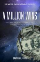 A Million Wins: Mastering the Challenges of Personal Growth, Family and Business 0692116249 Book Cover