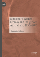 Missionary Women, Leprosy and Indigenous Australians, 1936–1986 3031057953 Book Cover
