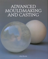 Advanced Mouldmaking and Casting 1847973108 Book Cover